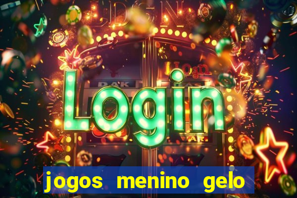 jogos menino gelo menina lava